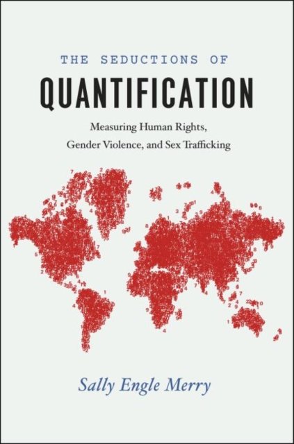 The Seductions of Quantification: Measuring Human Rights, Gender Violence  and Sex Trafficking - Sally Engle Merry