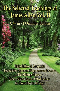 The Selected Teachings of James Allen Vol. II - Allen James