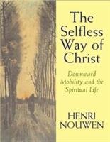 The Selfless Way of Christ - Nouwen Henri J. M.