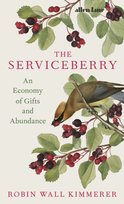 The Serviceberry. An Economy of Gifts and Abundance Kimmerer Robin Wall