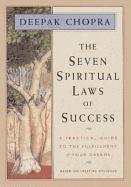 The Seven Spiritual Laws of Success: A Practical Guide to the Fulfillment of Your Dreams - Chopra Deepak