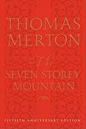 The Seven Storey Mountain: Fiftieth-Anniversary Edition - Merton Thomas, Merton