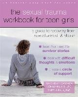 The Sexual Trauma Workbook for Teen Girls: A Guide to Recovery from Sexual Assault and Abuse - Lohmann Raychelle Cassada, Raja Sheela