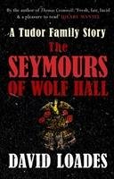 The Seymours of Wolf Hall - Loades David