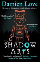 The Shadow Arts: A dark, mysterious, adrenaline-pumping rollercoaster of a story Kieran Larwood Love Damien
