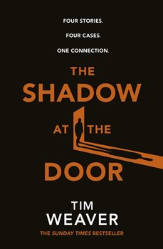 The Shadow at the Door: Four Stories. Four Cases. One Connection - Weaver Tim