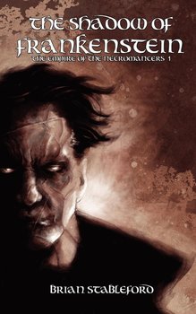 The Shadow of Frankenstein (The Empire of the Necromancers 1) - Stableford Brian