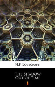 The Shadow Out of Time - Lovecraft Howard Phillips