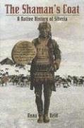 The Shaman's Coat: A Native History of Siberia - Reid Anna