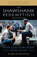 The Shawshank Redemption Revealed: How One Story Keeps Hope Alive - Dawidziak Mark