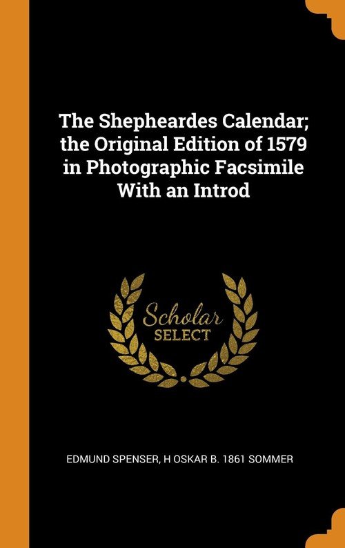 The Shepheardes Calendar; the Original Edition of 1579 in Photographic