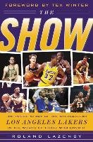 The Show: The Inside Story of the Spectacular Los Angeles Lakers in the Words of Those Who Lived It - Lazenby Roland