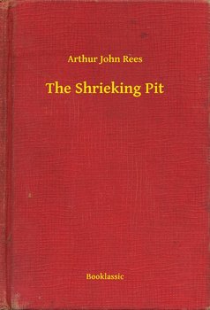 The Shrieking Pit - Rees Arthur John