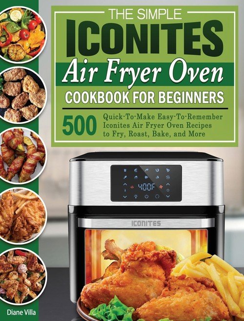 The Simple Iconites Air Fryer Oven Cookbook for Beginners - Villa Diane