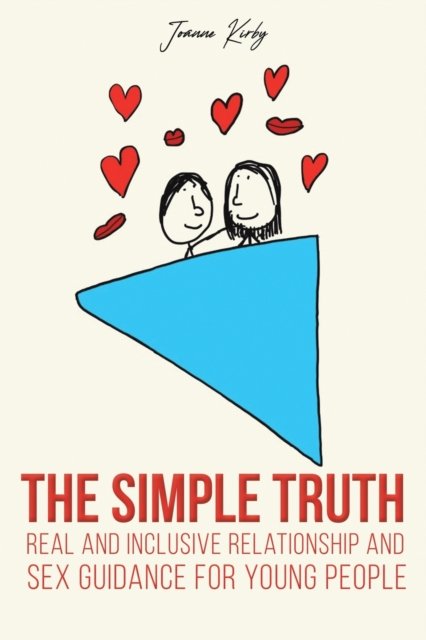 The Simple Truth Real And Inclusive Relationship And Sex Guidance For