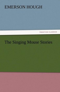 The Singing Mouse Stories - Hough Emerson