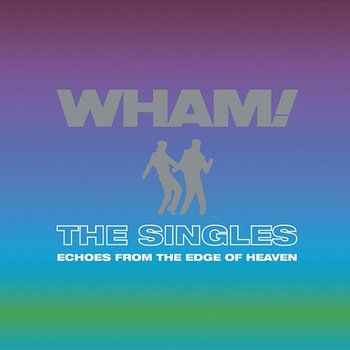 The Singles: Echoes from the Edge of Heaven - Wham!