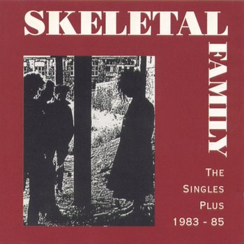 The Singles Plus, 1983-85 - Skeletal Family