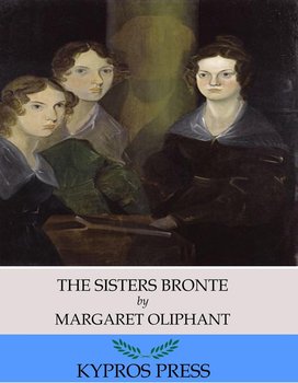 The Sisters Bronte - Oliphant Margaret