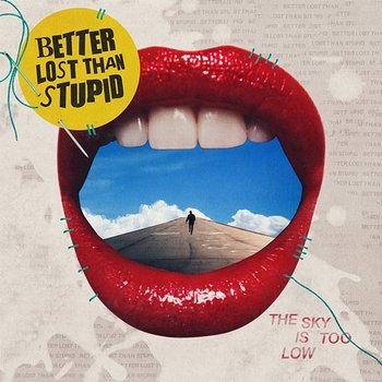 The Sky Is Too Low - Better Lost Than Stupid