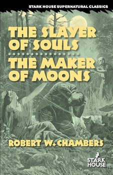 The Slayer of Souls / The Maker of Moons - Chambers Robert W.