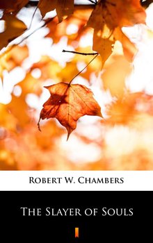 The Slayer of Souls - Chambers Robert W.