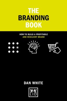 The Smart Branding Book: How to build a profitable and resilient brand - Dan White