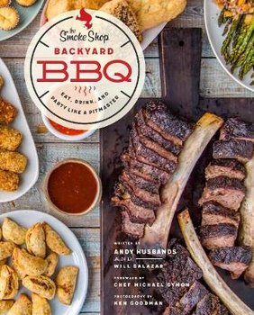 The Smoke Shop's Backyard BBQ: Eat, Drink, and Party Like a Pitmaster - Husbands Andy