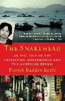 The Snakehead: An Epic Tale of the Chinatown Underworld and the American Dream - Keefe Patrick Radden