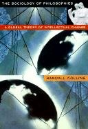 The Sociology of Philosophies: A Global Theory of Intellectual Change Collins Randall
