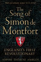 The Song of Simon de Montfort: Englands First Revolutionary Sophie Ambler