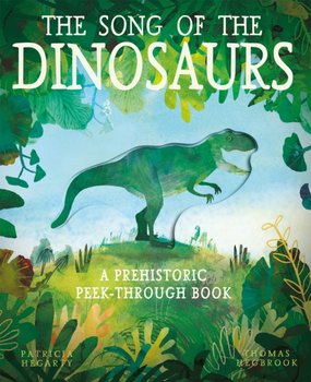 The Song of the Dinosaurs: A Prehistoric Peek-Through Book - Hegarty Patricia