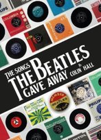 The Songs The Beatles Gave Away Colin Hall