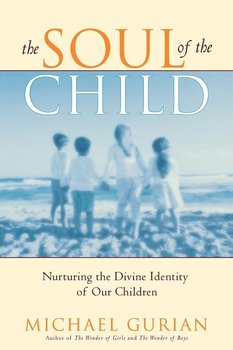 The Soul of the Child - Gurian Michael