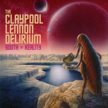 The South Of Reality - The Claypool Lennon Delirium