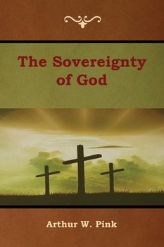 The Sovereignty of God - Pink Arthur W.