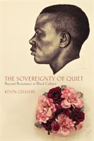 The Sovereignty of Quiet: Beyond Resistance in Black Culture - Quashie Kevin