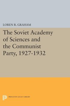 The Soviet Academy of Sciences and the Communist Party, 1927-1932 - Graham Loren R.
