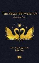 The Space Between Us: Poetry and Prose Peppernell Courtney