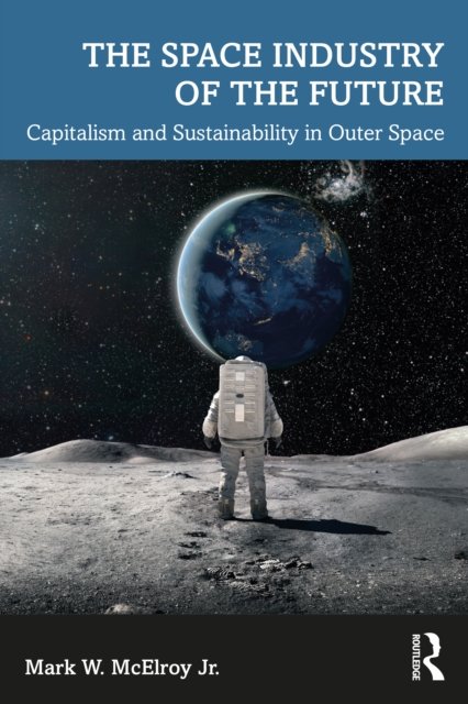 The Space Industry of the Future. Capitalism and Sustainability in ...