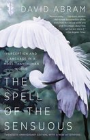 The Spell of the Sensuous: Perception and Language in a More-Than-Human World Abram David