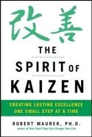 The Spirit of Kaizen: Creating Lasting Excellence One Small Step at a Time - Maurer Robert