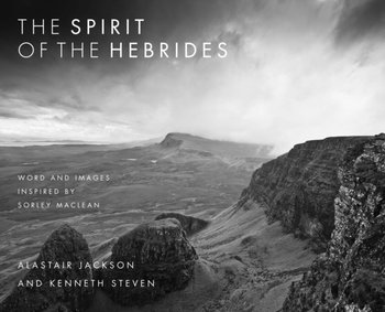 The Spirit of the Hebrides. Word and images inspired by Sorley MacLean - Kenneth Steven
