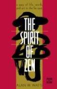 The Spirit of Zen: A Way of Life, Work, and Art in the Far East - Watts Alan W., Watts Ed A., Watts Ed. A.