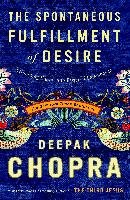 The Spontaneous Fulfillment of Desire: Harnessing the Infinite Power of Coincidence - Chopra Deepak