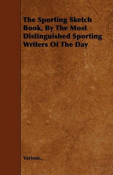 The Sporting Sketch Book, by the Most Distinguished Sporting Writers of the Day - Various
