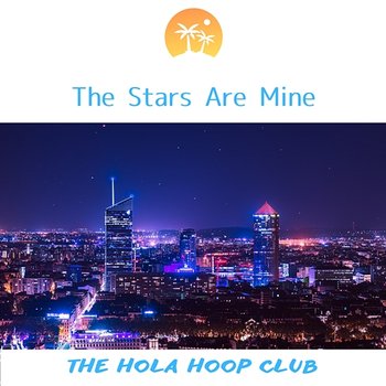 The Stars Are Mine - The Hola Hoop Club