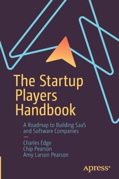 The Startup Players Handbook: A Roadmap to Building SaaS and Software Companies - Edge Charles
