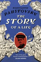 The Story of a Life: 'A sparkling, supremely precious literary achievement' Telegraph Konstantin Paustovsky