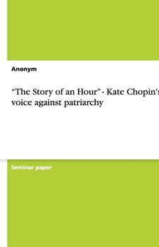 "The Story of an Hour" - Kate Chopin's voice against patriarchy - Anonym
